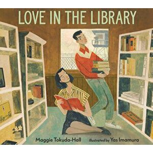 Love in the Library, Hardcover - Maggie Tokuda-Hall imagine