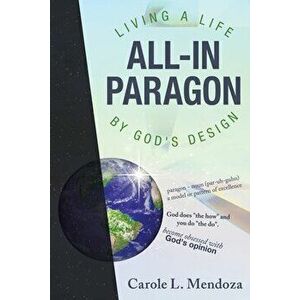 All-In Paragon: Living a Life by God's Design, Paperback - Carole L. Mendoza imagine