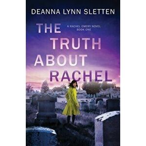 The Truth About Rachel: A Rachel Emery Novel, Book One, Paperback - Deanna Lynn Sletten imagine