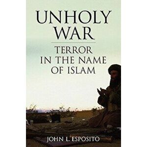 Unholy War: Terror in the Name of Islam, Paperback - John L. Esposito imagine