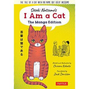 Soseki Natsume's I Am a Cat: The Manga Edition: The Tale of a Cat with No Name But Great Wisdom!, Paperback - Soseki Natsume imagine