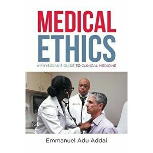 Medical Ethics: A Physician's Guide to Clinical Medicine, Paperback - Emmanuel Adu Addai imagine