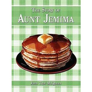 The Story of Aunt Jemima, Paperback - John Troy McQueen imagine