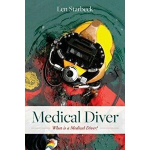 Medical Diver: What is a Medical Diver?, Paperback - Len Starbeck imagine