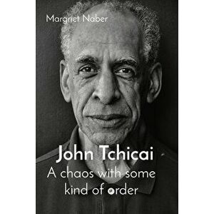 John Tchicai: A chaos with some kind of order, Paperback - Margriet Naber imagine