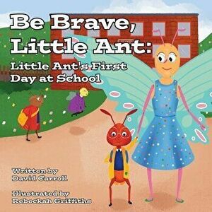 Be Brave, Little Ant: Little Ant's First Day at School, Paperback - David Carroll imagine