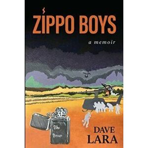 Zippo Boys: Serving Gay in Vietnam, Paperback - Dave E. Lara imagine