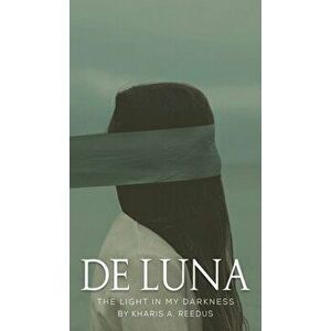 de Luna: The Light in My Darkness, Hardcover - Kharis A. Reedus imagine