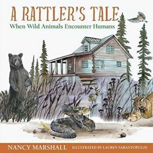 A Rattler's Tale: When Wild Animals Encounter Humans, Paperback - Nancy Hicks Marshall imagine