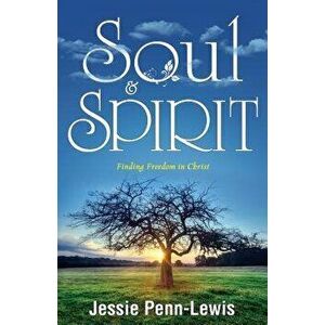 Soul and Spirit: Finding Freedom in Christ, Paperback - Jessie Penn-Lewis imagine