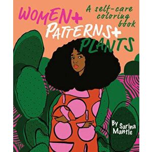 Women Patterns Plants: A Self-Care Coloring Book, Paperback - Sarina Mantle imagine