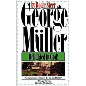 George Mueller: Delighted in God, Paperback - Roger Steer imagine