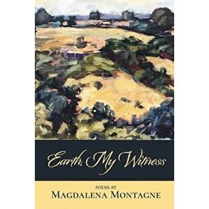 Earth, My Witness, Paperback - Magdalena Montagne imagine