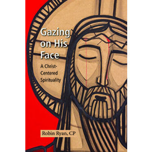 Gazing on His Face: A Christ-Centered Spirituality, Paperback - Robin Ryan imagine