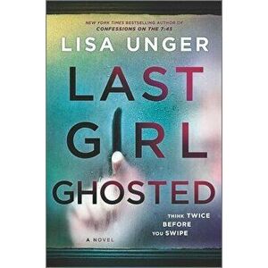 Last Girl Ghosted, Hardcover - Lisa Unger imagine
