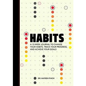 Habits: A 12-Week Journal to Change Your Habits, Track Your Progress, and Achieve Your Goals, Paperback - Hayden Finch imagine