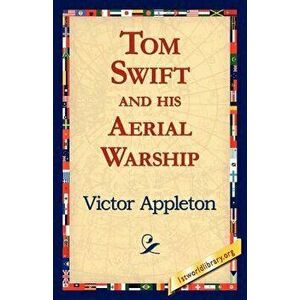 Tom Swift and His Aerial Warship, Paperback - Victor II Appleton imagine