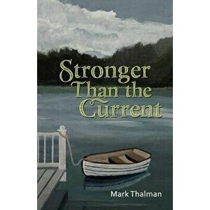 Stronger Than the Current, Paperback - Mark Thalman imagine