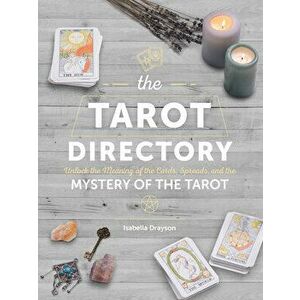 The Tarot Directory: Unlock the Meaning of the Cards, Spreads, and the Mystery of the Tarot, Hardcover - Isabella Drayson imagine