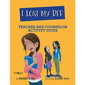 I Lost My Bff! Counselor and Teacher Activity Guide, Paperback - Jennifer Licate imagine