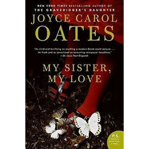 My Sister, My Love: The Intimate Story of Skyler Rampike, Paperback - Joyce Carol Oates imagine
