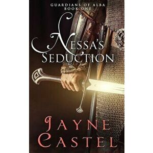 Nessa's Seduction: A Scottish Medieval Romance, Paperback - Jayne Castel imagine