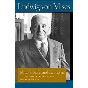 Nation, State, and Economy: Contributions to the Politics and History of Our Time, Paperback - Ludwig Von Mises imagine
