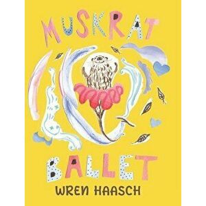 Muskrat Ballet, Hardcover - Wren Haasch imagine