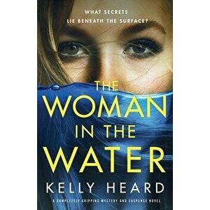 The Woman in the Water: A completely gripping mystery and suspense novel, Paperback - Kelly Heard imagine