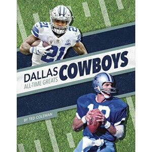 Dallas Cowboys All-Time Greats, Library Binding - Ted Coleman imagine