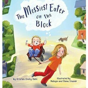 The Messiest Eater on the Block, Hardcover - Kristen Emily Behl imagine