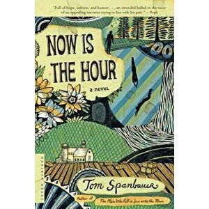 Now Is the Hour, Paperback - Tom Spanbauer imagine