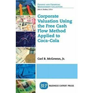 Corporate Valuation Using the Free Cash Flow Method Applied to Coca-Cola, Paperback - Carl McGowan imagine