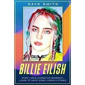 Billie Eilish: Story Lyrics Interactive Biography Learn how to write stories, songs and poems, Paperback - Dave Smith imagine