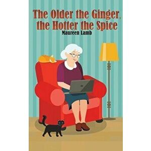 The Older the Ginger, the Hotter the Spice, Paperback - Maureen Lamb imagine