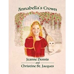 Annabella's Crown, Paperback - Jeanne Dennis imagine