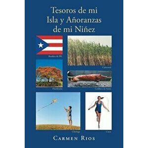 Tesoros de mi Isla y Añoranzas de mi Niñez, Paperback - Carmen Rios imagine