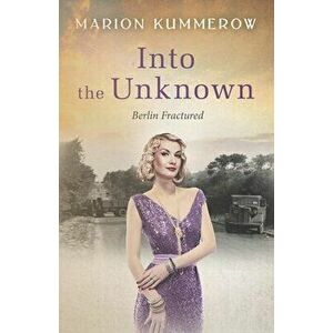 Into the Unknown: A wrenching Cold War adventure in Germany's Soviet occupied zone, Paperback - Marion Kummerow imagine