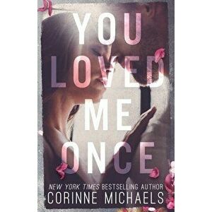 You Loved Me Once, Paperback - Corinne Michaels imagine