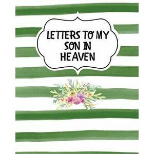 Letters To My Son In Heaven: Bereavement Coping With Loss Grief Notebook Remembrance, Paperback - Patricia Larson imagine