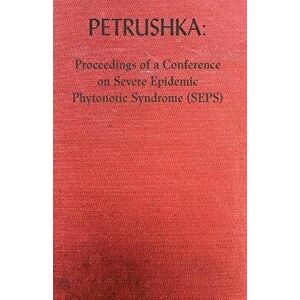 Petrushka: Proceedings of a Conference on Severe Epidemic Phytonotic Syndrome (SEPS), Paperback - Peter McCarey imagine