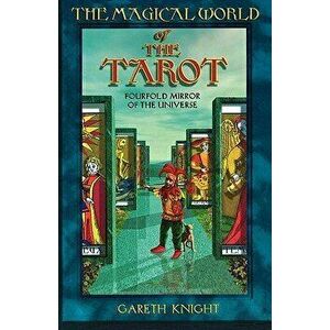 Magical World of the Tarot: Fourfold Mirror of the Universe, Paperback - Gareth Knight imagine