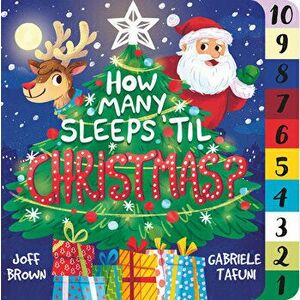 How Many Sleeps 'Til Christmas?: A Countdown to the Most Special Day of the Year, Board book - Joff Brown imagine
