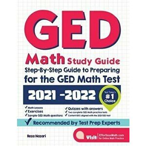 GED Math Study Guide: Step-By-Step Guide to Preparing for the GED Math Test, Paperback - Reza Nazari imagine