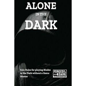 Alone in the Dark: Solo Rules for Blades in the Dark, Paperback - Peter Rudin-Burgess imagine