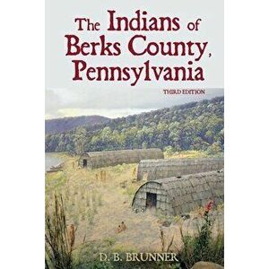 The Indians of Berks County, Pennsylvania, Paperback - Lawrence Knorr imagine