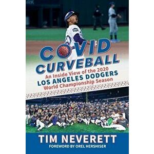 Covid Curveball: An Inside View of the 2020 Los Angeles Dodgers World Championship Season, Hardcover - Tim Neverett imagine