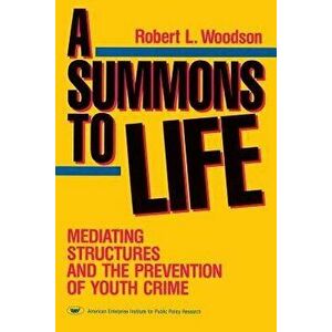 A Summons to Life: Mediating Structures and the Prevention of Youth Crime, Paperback - Robert L. Woodson imagine