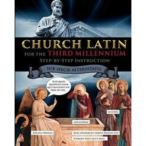 Church Latin for the Third Millennium: Step-by-Step Instruction - Sub Specie Aeternitatis, Paperback - Catherine Fet imagine