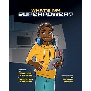 What's My Superpower: Discovering Your Unique Strengths, Paperback - Delanda Coleman imagine